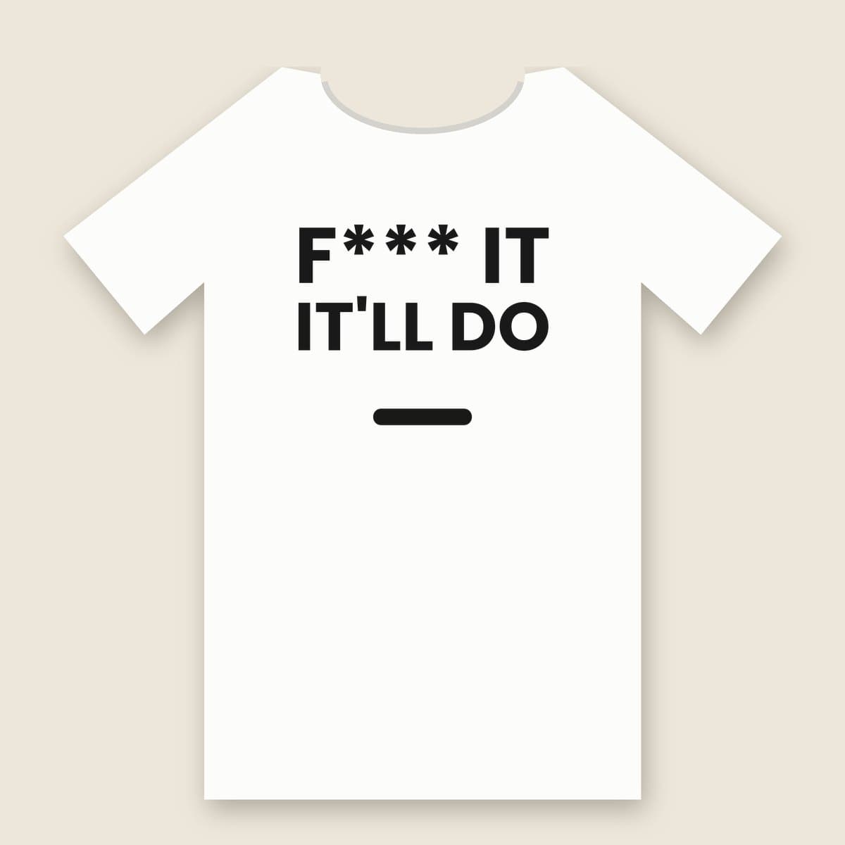 F*** It, It'll Do t-shirt in White, laid flat