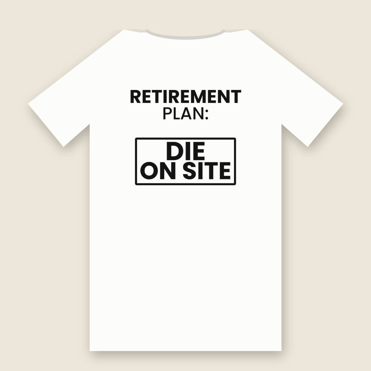 Retirement Plan: Die On Site t-shirt in White, back of the shirt laid flat
