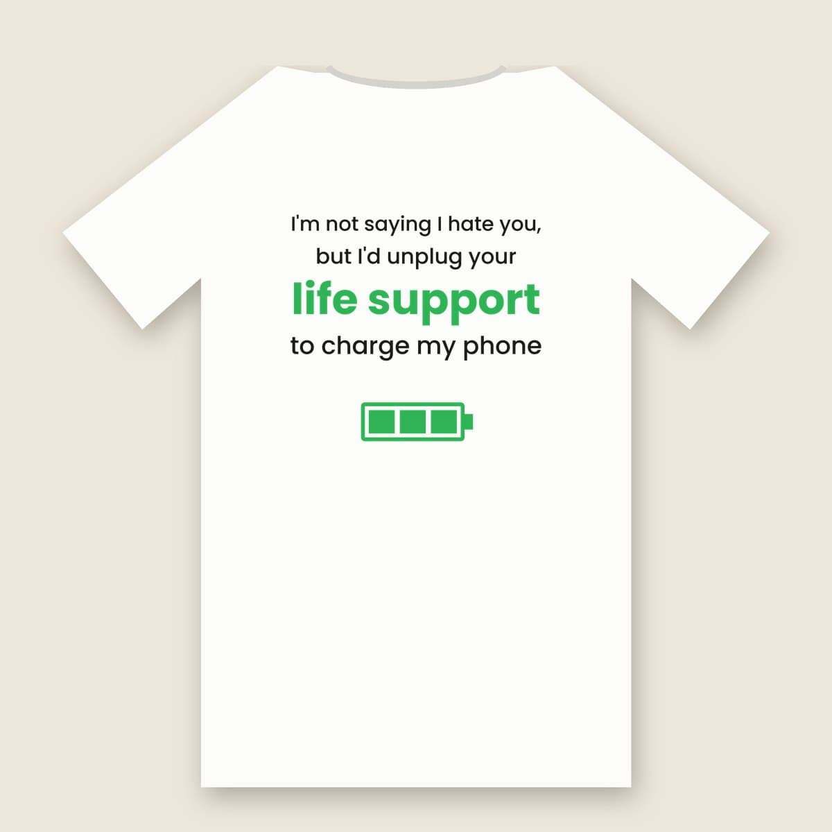 I'd Unplug Your Life Support To Charge My Phone t-shirt in White, back of the shirt laid flat