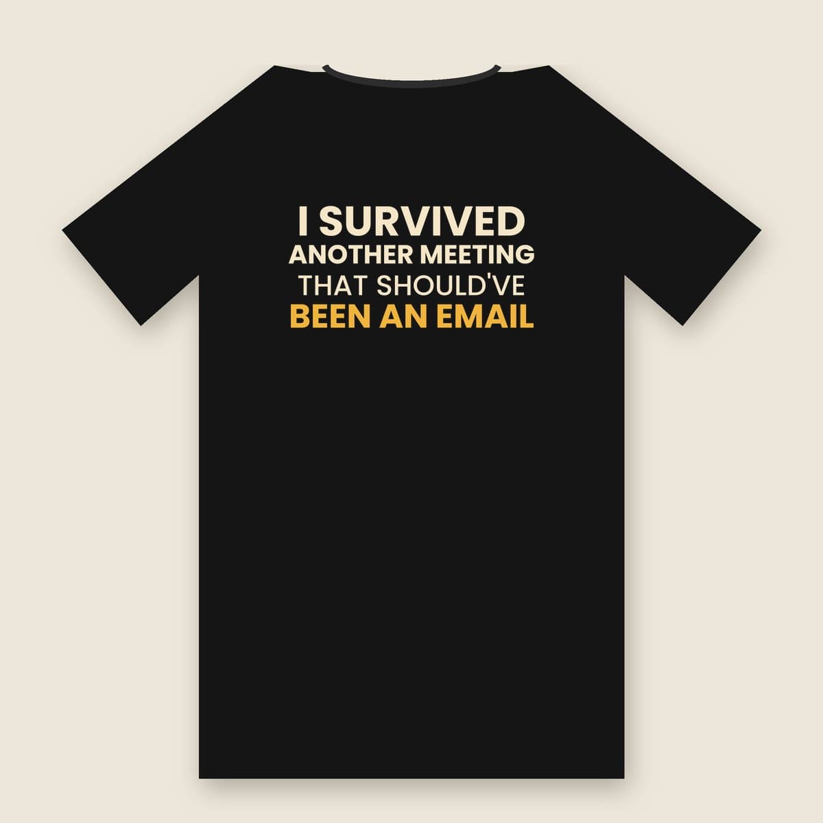 I Survived Another Meeting That Should've Been An Email t-shirt in Black, back of the shirt laid flat