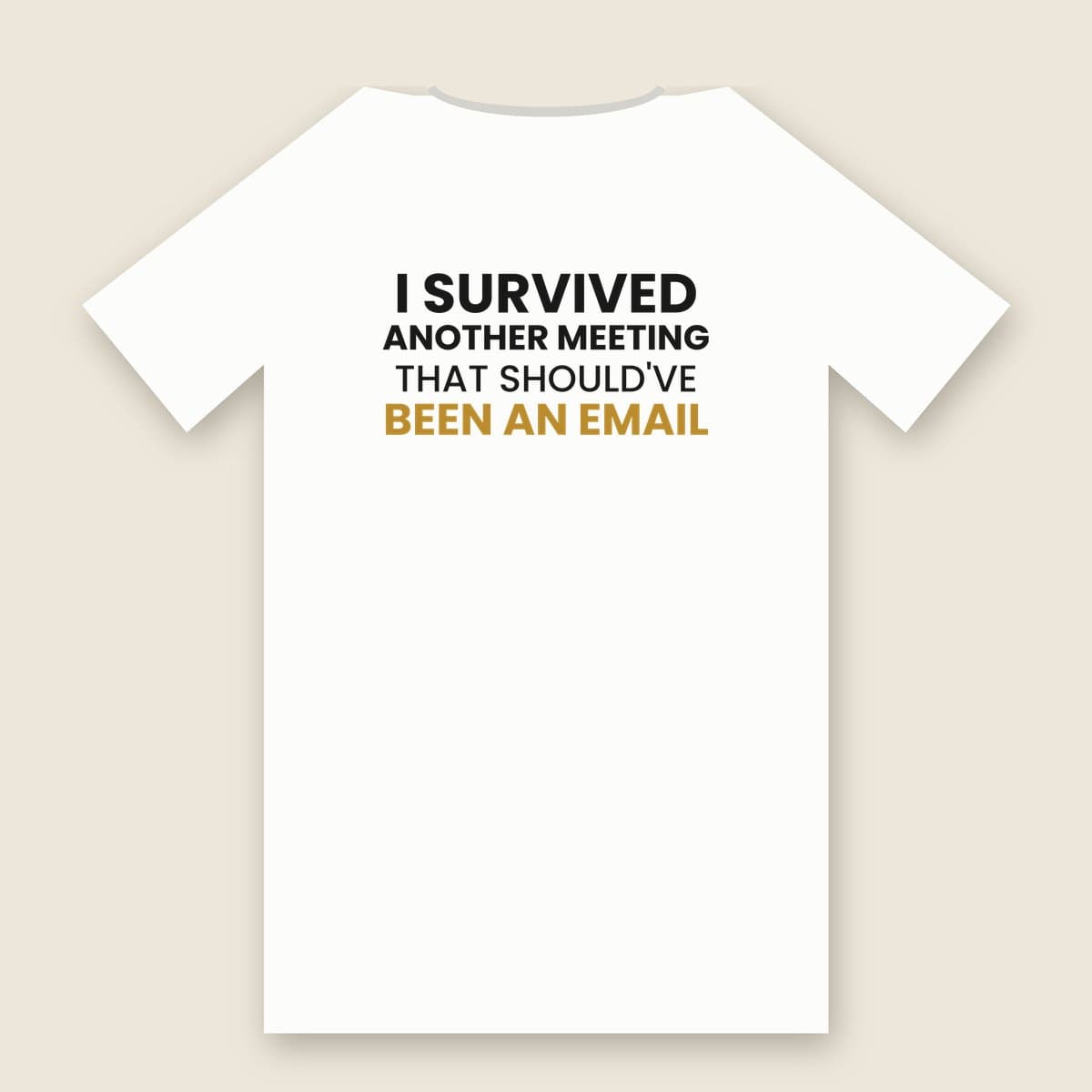 I Survived Another Meeting That Should've Been An Email t-shirt in White, back of the shirt laid flat