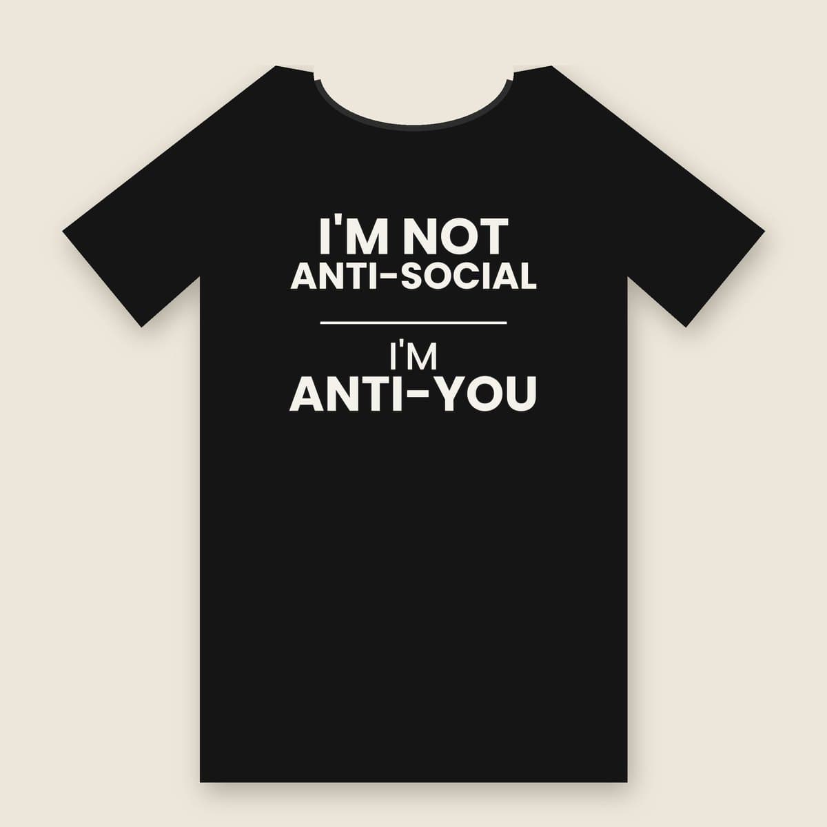 I'm Not Anti-Social, I'm Anti-You t-shirt in Black, laid flat
